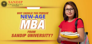 The Advantages of Pursuing a New Age MBA from Sandip University