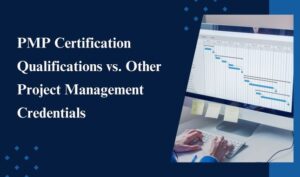 PMP Certification Qualifications vs. Other Project Management Credentials