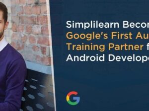 Simplilearn becomes Google's first authorized training partner with approved content on certified Android App Developer training course