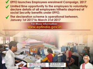 EPFO lauEPFO beneficiaries to get payment through electronic or digital fund transfer system nches Employees Enrolment Campaign 2017, companies can enroll employees under this EPF amnesty scheme