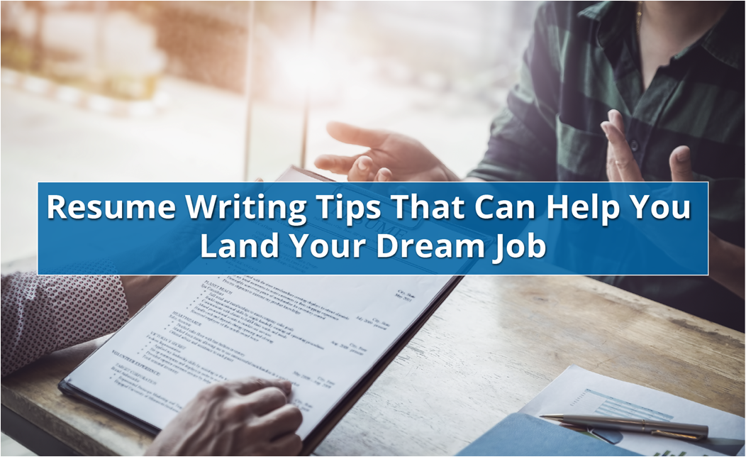 Resume Writing Tips That Can Help You Land Your Dream Job