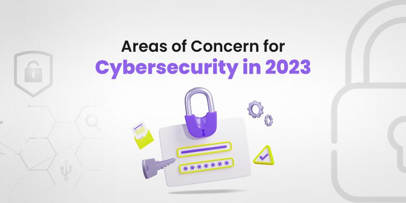 Areas of Concern for Cybersecurity in 2023