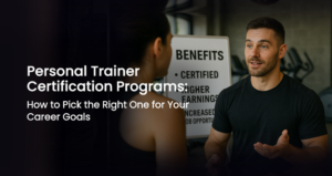 Personal Trainer Certification Programs: How to Pick the Right One for Your Career Goals