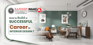 How Sandip University Helps You Build a Successful Career in Interior Design